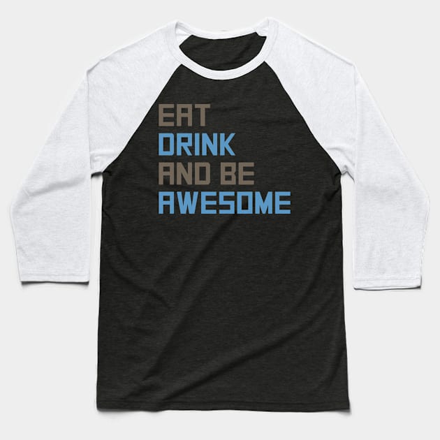 Eat Drink Be Awesome Baseball T-Shirt by oddmatter